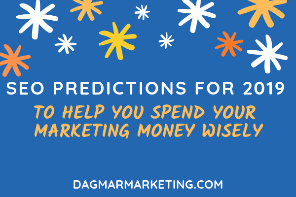 2019 SEO Predictions to Help You Spend Your Marketing Money Wisely